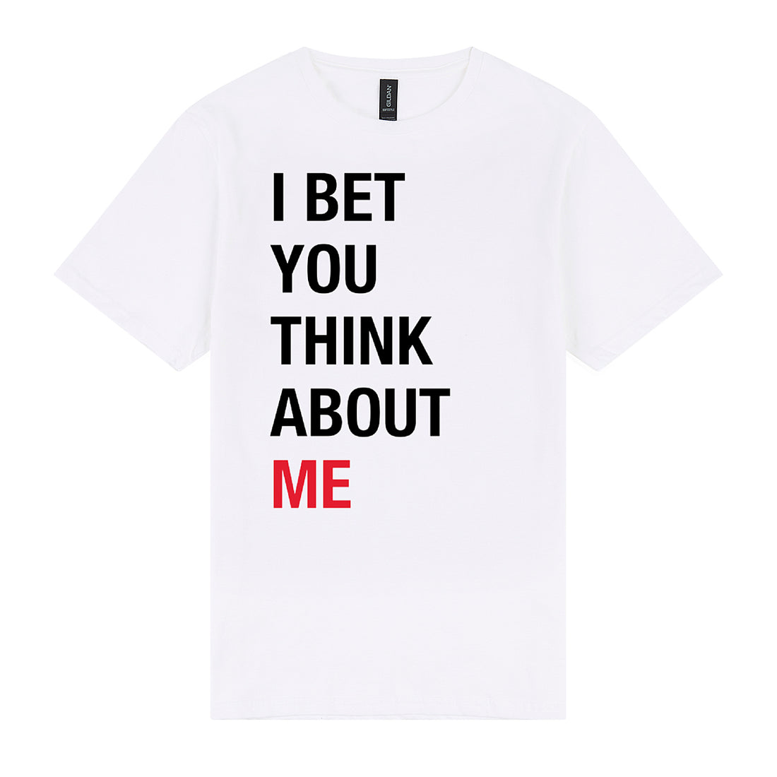 I Bet You Think About Me Tee